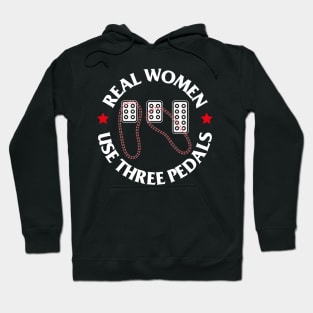 Real Women Use Three Pedals Manual Transmission Cars Hoodie